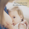 Das Handbuch für die stillende Mutter Ratgeber